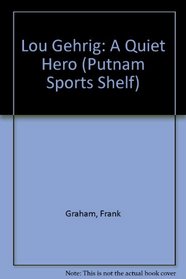 Lou Gehrig: A Quiet Hero (Putnam Sports Shelf)