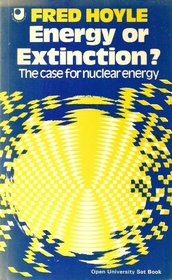 Energy or Extinction?: Case for Nuclear Energy (Open University set book)
