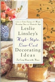Leslie Linsley's High-Style, Low-Cost Decorating Ideas: For Every Room in the House