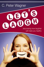Let's Laugh: Discovering How Laughter Will Make You Healthy