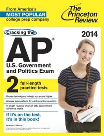 Cracking the AP U.S. Government & Politics Exam, 2014 Edition (College Test Preparation)