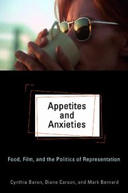 Appetites and Anxieties: Food, Film, and the Politics of Representation (Contemporary Approaches to Film and Media Series)