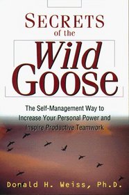 Secrets of the Wild Goose: The Self-Management Way to Increase Your Personal Power and Inspire Productive Teamwork