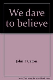 We dare to believe;: An exploration of faith in the modern world,
