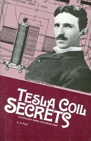 Tesla Coil Secrets: Construction Notes and Novel Uses