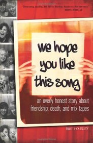 We Hope You Like This Song: An Overly Honest Story about Friendship, Death, and Mix Tapes