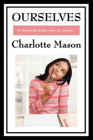 Ourselves: Volume IV of Charlotte Mason's Homeschooling Series (Charlotte Mason's Original Homeschooling Series)