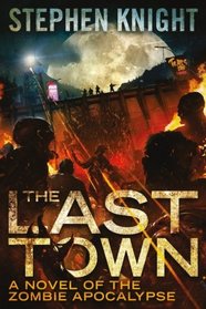 The Last Town: A Novel of the Zombie Apocalypse