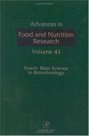 Advances in Food and Nutrition Research, Vol. 41: Starch - Basic Science to Biotechnology (Advances in Food and Nutrition Research)