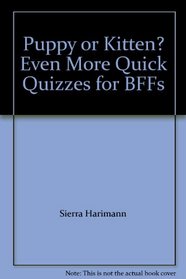 Puppy or Kitten? Even More Quick Quizzes for BFFs