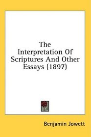 The Interpretation Of Scriptures And Other Essays (1897)