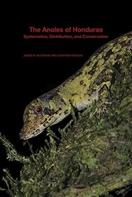 The Anoles of Honduras: Systematics, Distribution, and Conservation (Bulletin of the Museum of Comparative Zoology Special Publications Series)