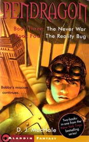 PENDRAGON BOOK THREE:THE NEVER WAR, BOOK FOUR:THE REALITY BUG (PENDRAGON, BOOK 3, BOOK 4)