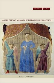 A Childhood Memory by Piero della Francesca (Cultural Memory in the Present)