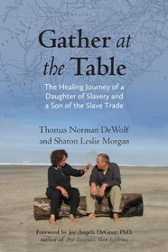 Gather at the Table: The Healing Journey of a Daughter of Slavery and a Son of the Slave Trade