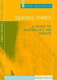 Taxing Times: A Guide to Australia's Tax Debate (Frontlines (Sydney, N.S.W.).)