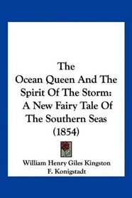 The Ocean Queen And The Spirit Of The Storm: A New Fairy Tale Of The Southern Seas (1854)