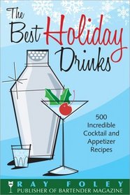 The Best Holiday Drinks: 500 Incredible Cocktail and Appetizer Recipes (Bartender Magazine)