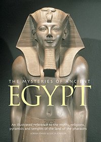The Mysteries of Ancient Egypt: An Illustrated Reference To The Myths, Religions, Pyramids And Temples Of The Land Of The Pharoahs