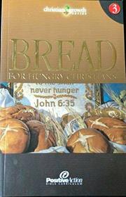 Bread for Hungry Christians (Christian Growth, No 3)