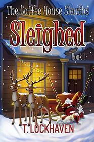Sleighed (Coffee House Sleuths, Bk 1)