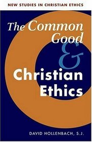 The Common Good and Christian Ethics (New Studies in Christian Ethics)