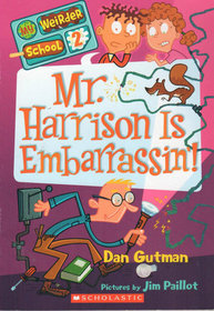 Mr. Harrison Is Embarrassin'! (My Weirder School, Bk 2)