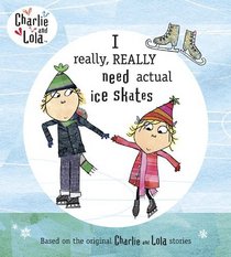 Charlie and Lola: I Really, Really Need Actual Ice Skates