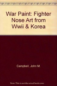 War Paint: Fighter Nose Art from Wwii & Korea
