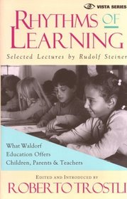 Rhythms of Learning : What Waldorf Education Offers Children, Parents & Teachers (Vista Series, V. 4) (Vista Series, V. 4)