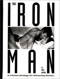 The Ironman : A Lifetime Strategy for Attracting Women