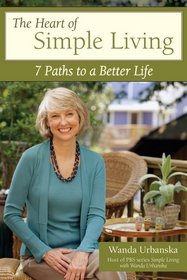 The Heart of Simple Living: 7 Paths to a Better Life