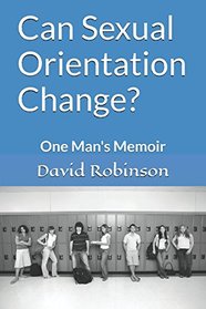 Can Sexual Orientation Change?: One Man's Memoir