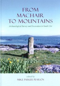 From Machair to Mountains: Archaeological Survey And Excavation in South Uist (Sheffield Environmental and Archeaological Research Campaign in the Hebrides)