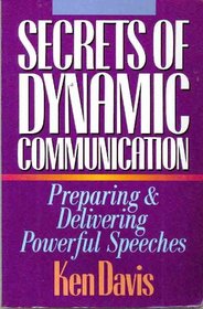 Secrets of Dynamic Communication: Preparing and Delivering Powerful Speeches