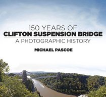 150 Years of Clifton Suspension Bridge: A Photographic History