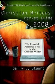 Christian Writers' Market Guide 2008: The Essential Reference Tool for the Christian Writer