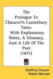 The Prologue To Chaucers Canterbury Tales: With Explanatory Notes, A Glossary, And A Life Of The Poet (1871)