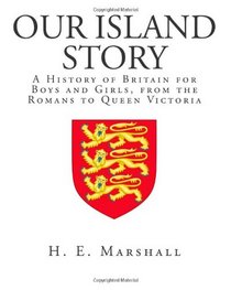 Our Island Story: A History of Britain for Boys and Girls, from the Romans to Queen Victoria