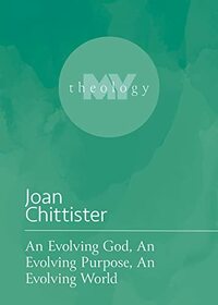 An Evolving God, An Evolving Purpose, An Evolving World (My Theology, 10)