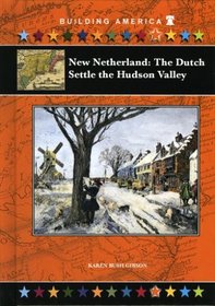 New Netherland: The Dutch Settle the Hudson Valley (Building America)
