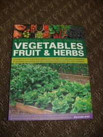A Practical Guide to Growing Vegetables, Fruits & Herbs
