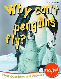 Penguins :Why Can't Penguins Fly? (First Questions And Answers)