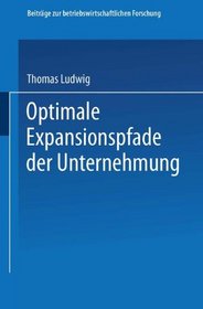 Optimale Expansionspfade der Unternehmung (Beitrage zur betriebswirtschaftlichen Forschung) (German Edition)