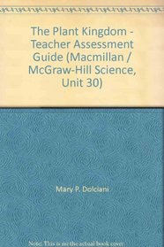 The Plant Kingdom - Teacher Assessment Guide (Macmillan / McGraw-Hill Science, Unit 30)