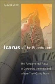 Icarus In The Boardroom: The Fundamental Flaws In Corporate America And Where They Came From