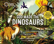 God Made the Dinosaurs: Full of Dinotastic Illustrations and Facts