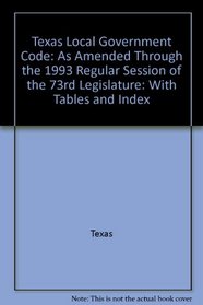 Texas Local government code: As amended through the 1993 regular session of the 73rd Legislature : with tables and index (West's Texas statutes and codes)