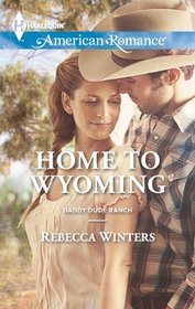 Home to Wyoming (Daddy Dude Ranch, Bk 2) (Harlequin American Romance, No 1467)