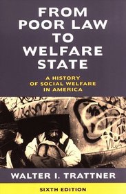 From Poor Law to Welfare State, 6th Edition : A History of Social Welfare in America